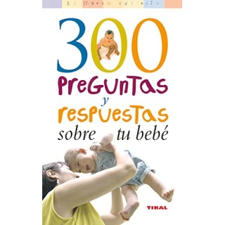 300 preguntas y respuestas sobre tu bebé